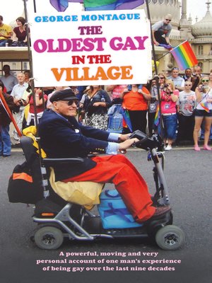 cover image of The Oldest Gay in the Village--A powerful, moving and very personal account of one man's experience of being gay over the last nine decades